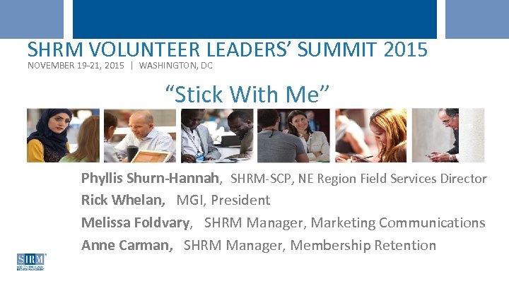SHRM VOLUNTEER LEADERS’ SUMMIT 2015 NOVEMBER 19 -21, 2015 | WASHINGTON, DC “Stick With