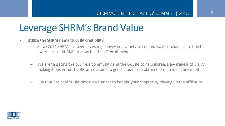SHRM VOLUNTEER LEADERS’ SUMMIT | 2015 Leverage SHRM’s Brand Value • Utilize the SHRM