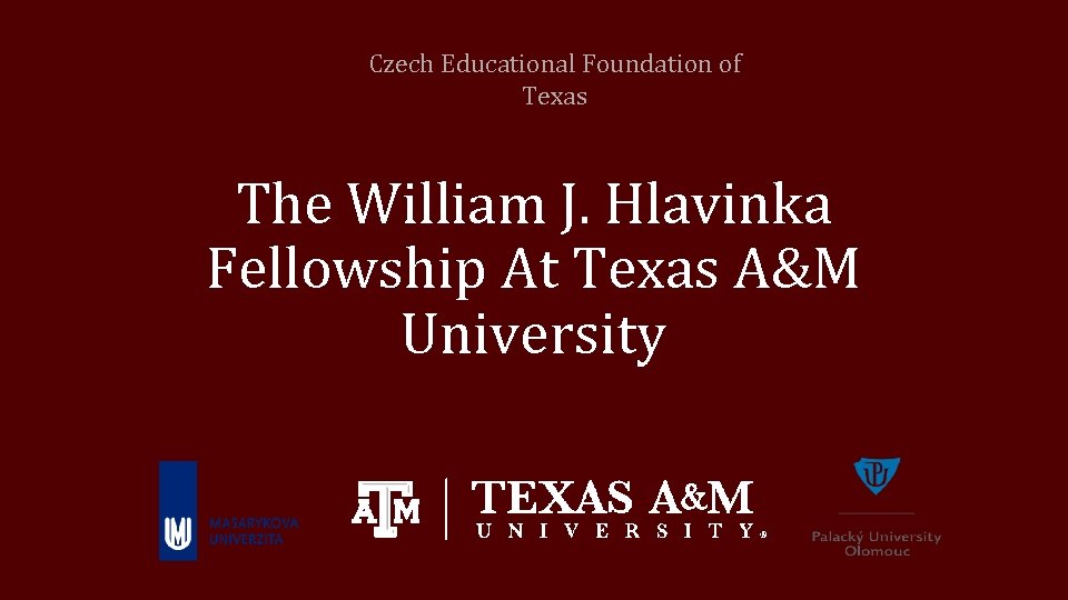 Czech Educational Foundation of Texas The William J. Hlavinka Fellowship At Texas A&M University