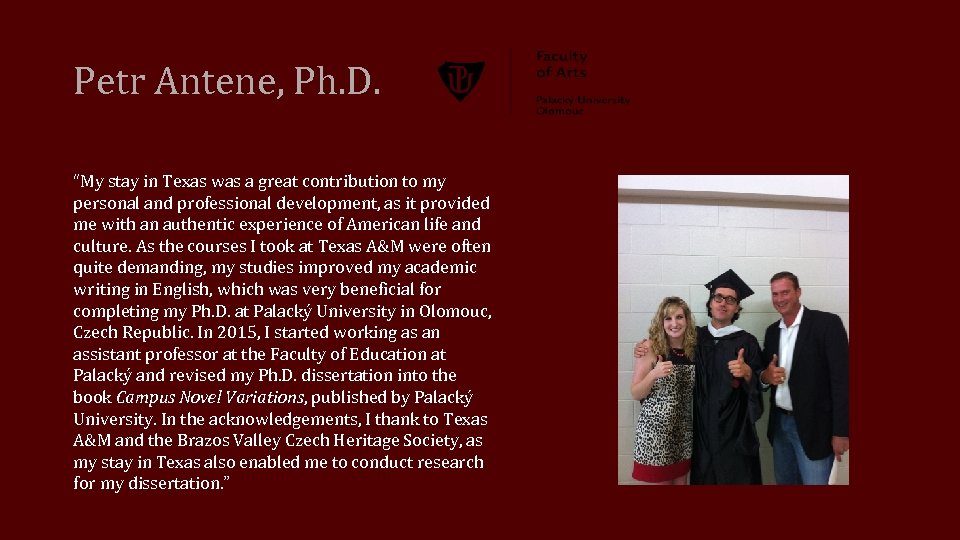 Petr Antene, Ph. D. “My stay in Texas was a great contribution to my