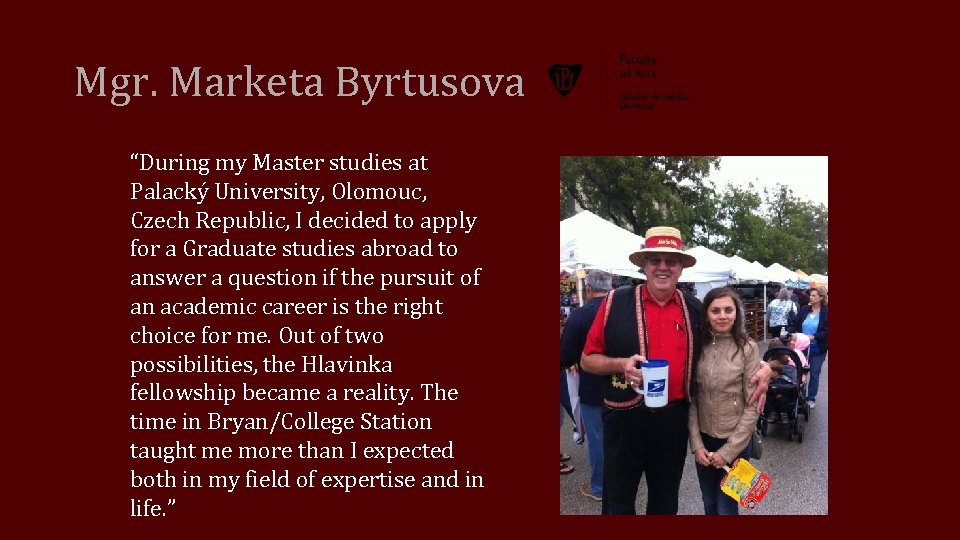 Mgr. Marketa Byrtusova “During my Master studies at Palacký University, Olomouc, Czech Republic, I