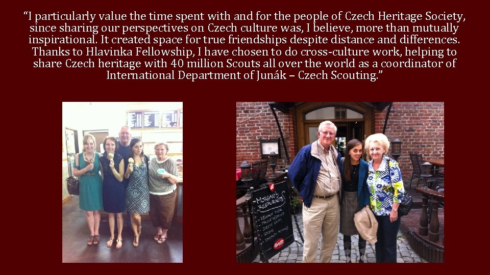 “I particularly value the time spent with and for the people of Czech Heritage