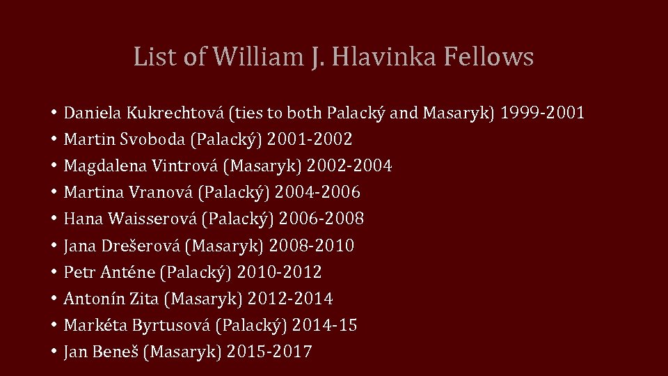 List of William J. Hlavinka Fellows • • • Daniela Kukrechtová (ties to both