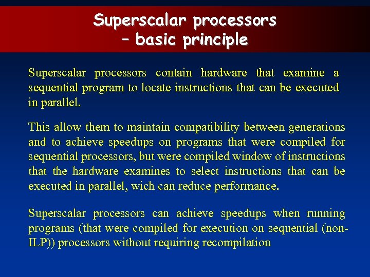 Superscalar processors – basic principle Superscalar processors contain hardware that examine a sequential program