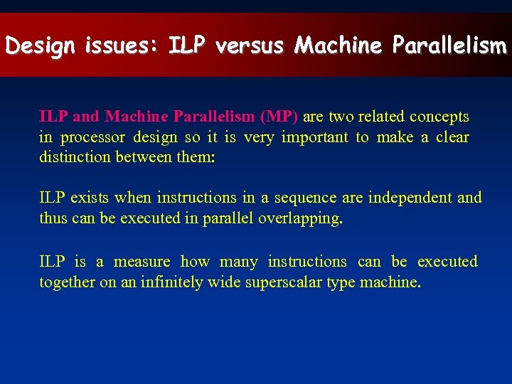 Design issues: ILP versus Machine Parallelism ILP and Machine Parallelism (MP) are two related
