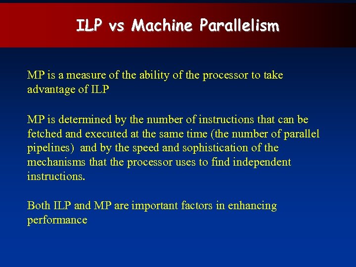 ILP vs Machine Parallelism MP is a measure of the ability of the processor