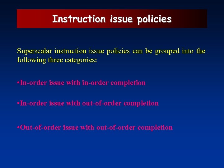 Instruction issue policies Superscalar instruction issue policies can be grouped into the following three