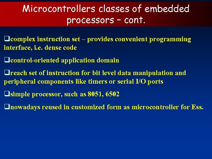 Microcontrollers classes of embedded processors – cont. qcomplex instruction set – provides convenient programming