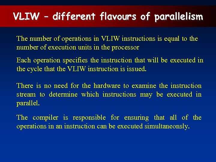 VLIW – different flavours of parallelism The number of operations in VLIW instructions is