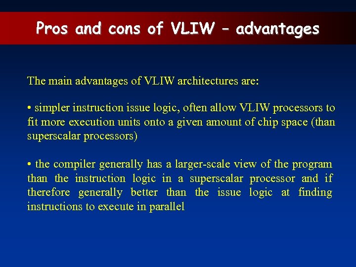 Pros and cons of VLIW – advantages The main advantages of VLIW architectures are: