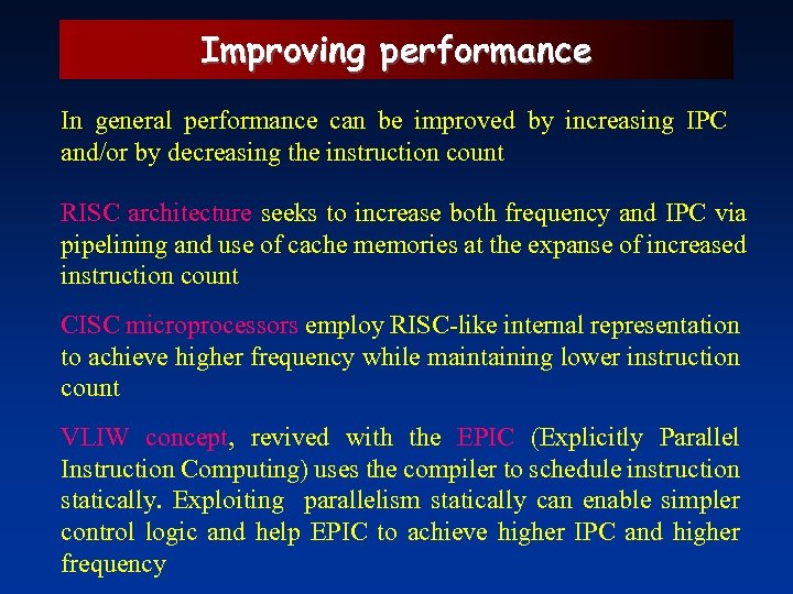 Improving performance In general performance can be improved by increasing IPC and/or by decreasing
