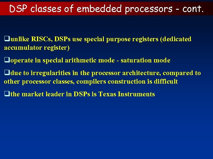 DSP classes of embedded processors - cont. qunlike RISCs, DSPs use special purpose registers