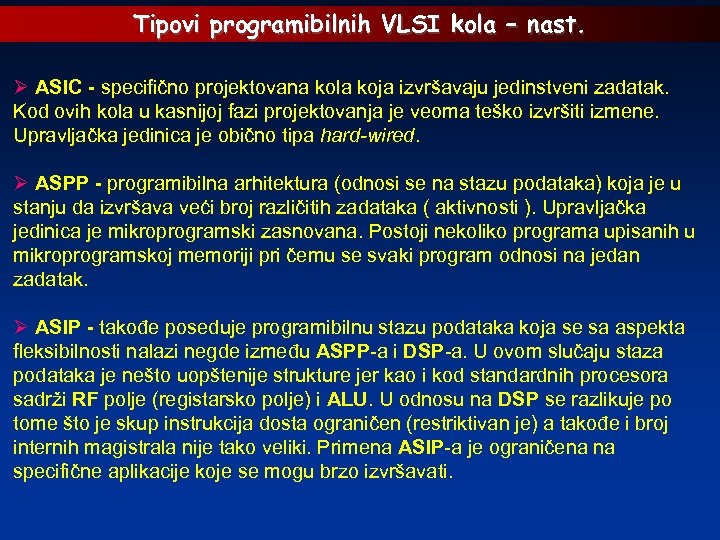 Tipovi programibilnih VLSI kola – nast. Ø ASIC - specifično projektovana kola koja izvršavaju