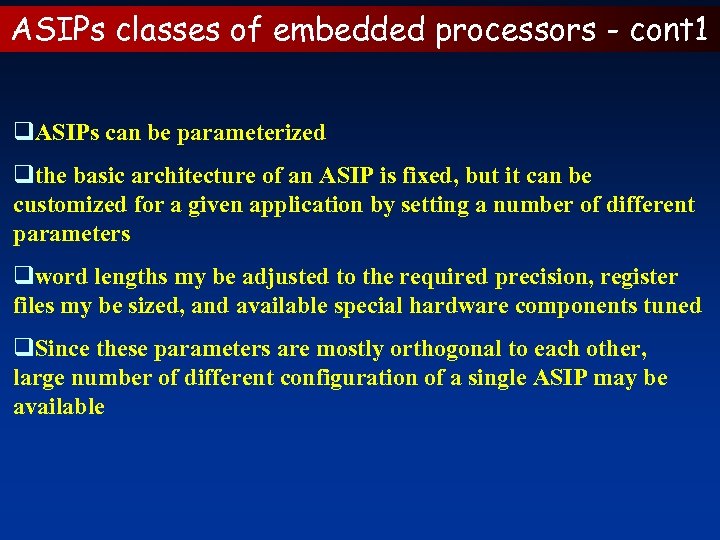 ASIPs classes of embedded processors - cont 1 q. ASIPs can be parameterized qthe