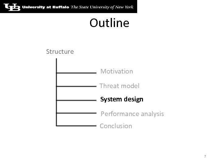 Outline Structure Motivation Threat model System design Performance analysis Conclusion 7 