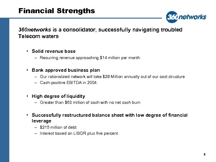 Financial Strengths 360 networks is a consolidator, successfully navigating troubled Telecom waters • Solid