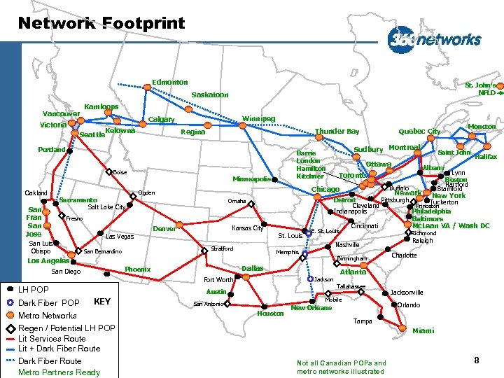 Network Footprint Edmonton St. John’s NFLD Saskatoon Vancouver Kamloops Winnipeg Calgary Victoria Seattle Kelowna