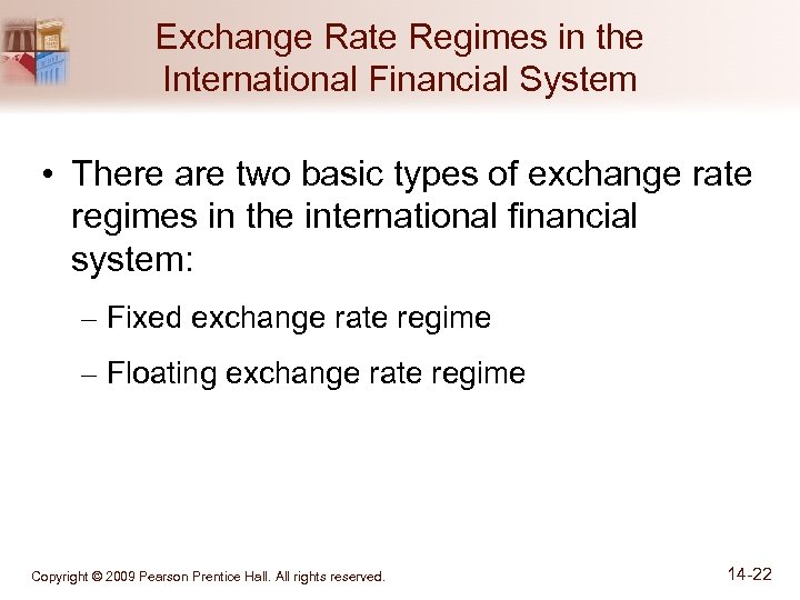 Exchange Rate Regimes in the International Financial System • There are two basic types