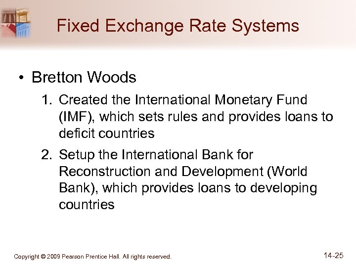 Fixed Exchange Rate Systems • Bretton Woods 1. Created the International Monetary Fund (IMF),