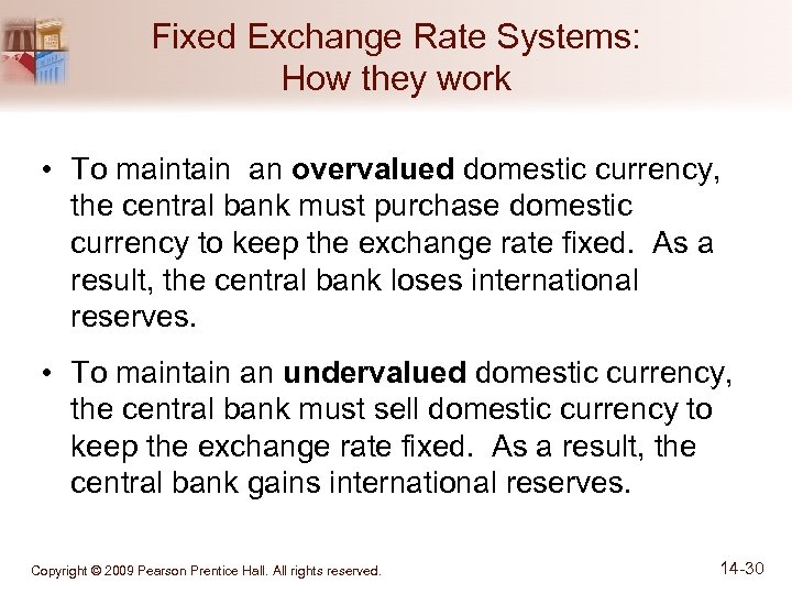 Fixed Exchange Rate Systems: How they work • To maintain an overvalued domestic currency,
