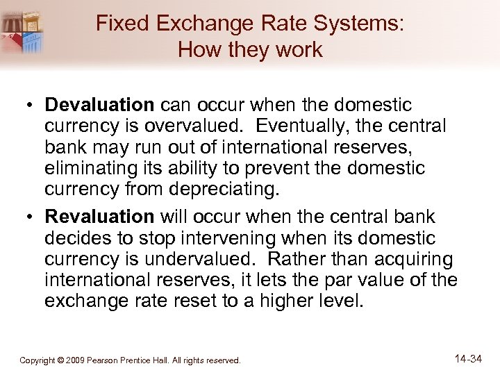 Fixed Exchange Rate Systems: How they work • Devaluation can occur when the domestic