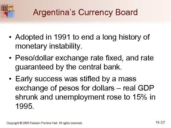 Argentina’s Currency Board • Adopted in 1991 to end a long history of monetary
