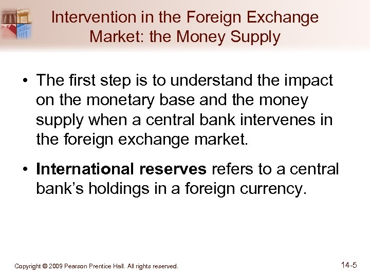 Intervention in the Foreign Exchange Market: the Money Supply • The first step is