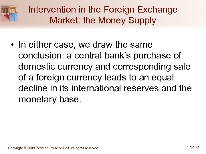 Intervention in the Foreign Exchange Market: the Money Supply • In either case, we