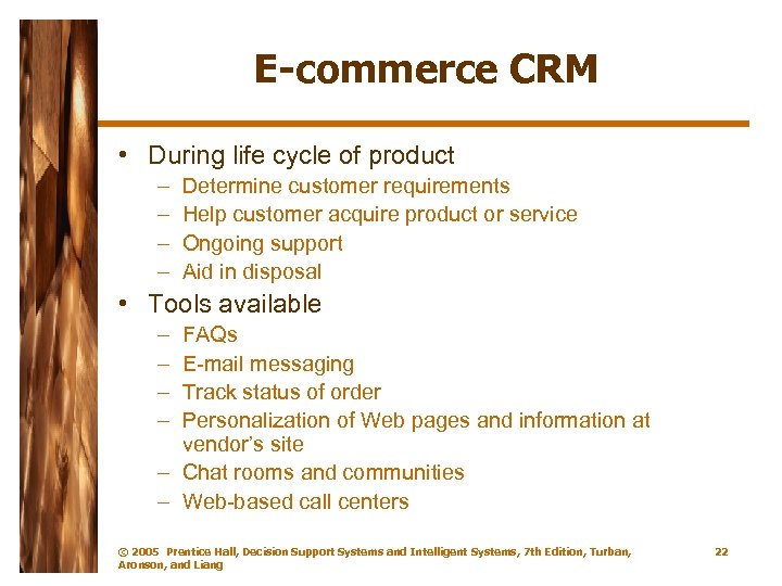 E-commerce CRM • During life cycle of product – – Determine customer requirements Help