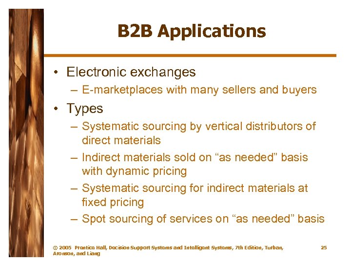 B 2 B Applications • Electronic exchanges – E-marketplaces with many sellers and buyers