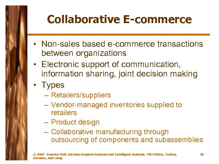 Collaborative E-commerce • Non-sales based e-commerce transactions between organizations • Electronic support of communication,
