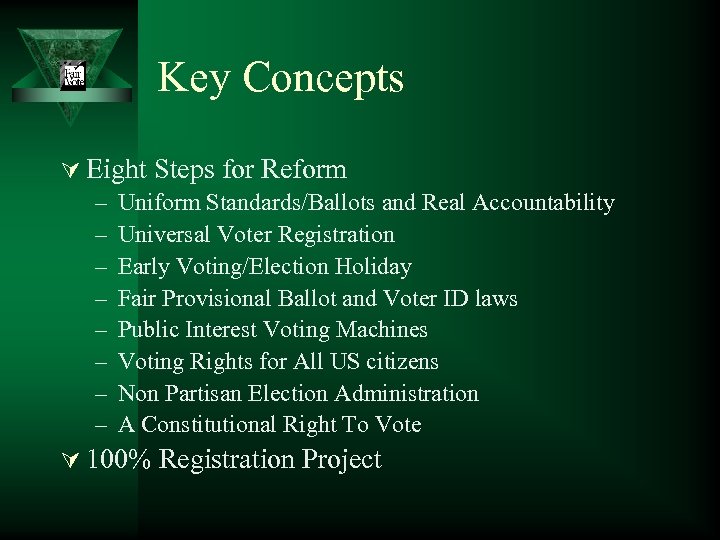 Key Concepts Ú Eight Steps for Reform – Uniform Standards/Ballots and Real Accountability –