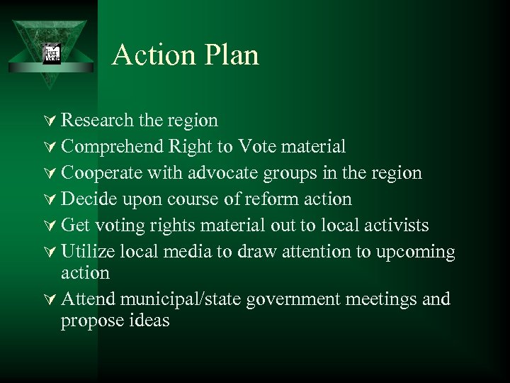 Action Plan Ú Research the region Ú Comprehend Right to Vote material Ú Cooperate