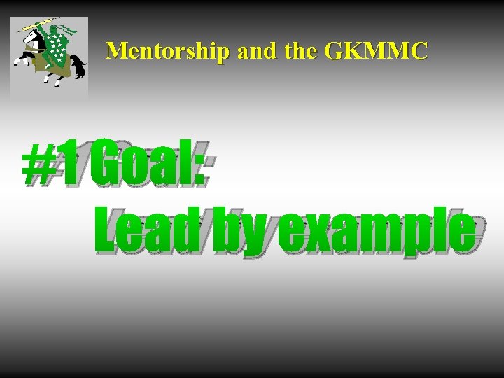 Mentorship and the GKMMC #1 Goal: Lead by example 