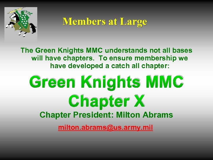 Members at Large The Green Knights MMC understands not all bases will have chapters.