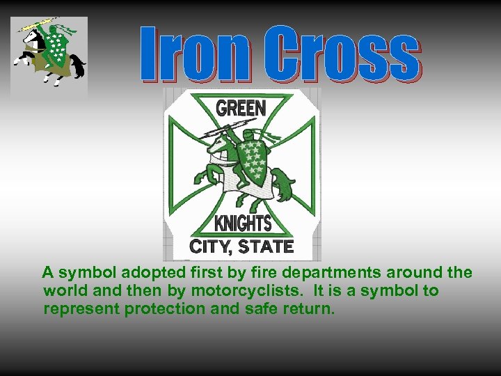 Iron Cross A symbol adopted first by fire departments around the world and then