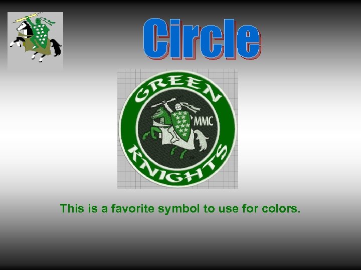 Circle This is a favorite symbol to use for colors. 