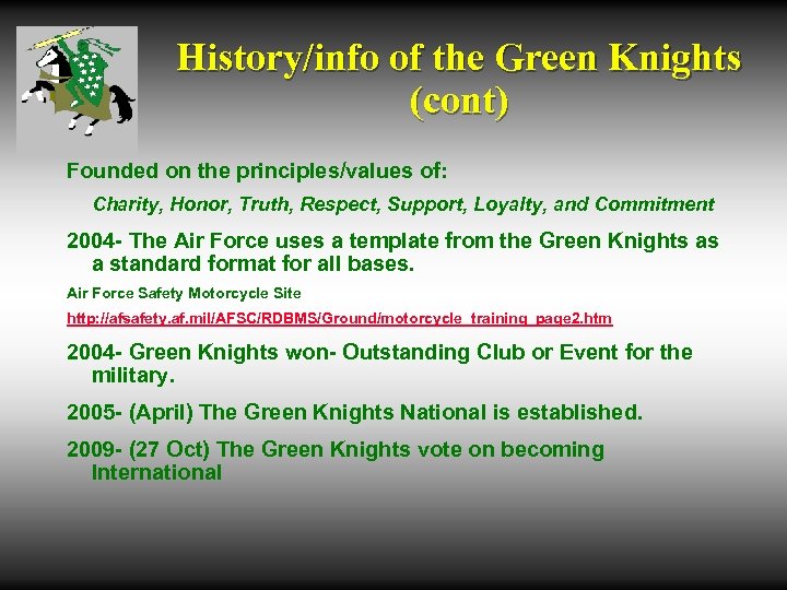 History/info of the Green Knights (cont) Founded on the principles/values of: Charity, Honor, Truth,