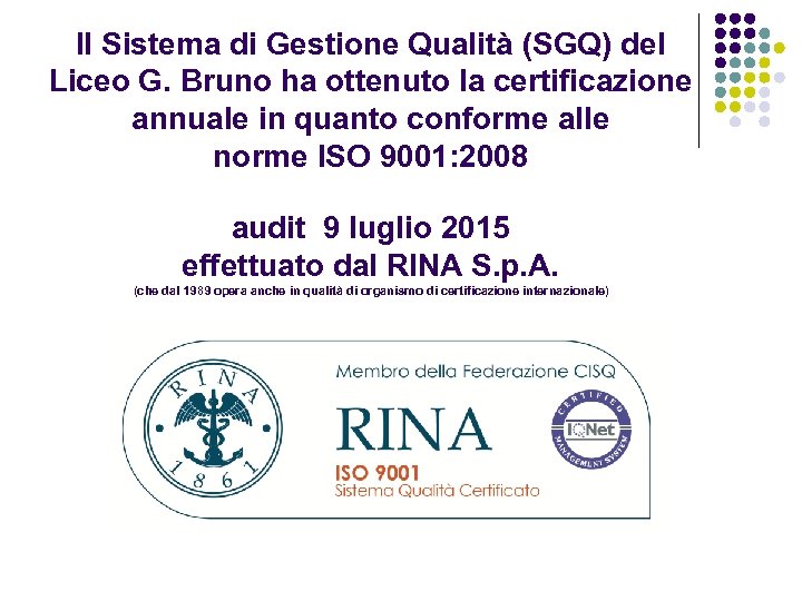 Il Sistema di Gestione Qualità (SGQ) del Liceo G. Bruno ha ottenuto la certificazione
