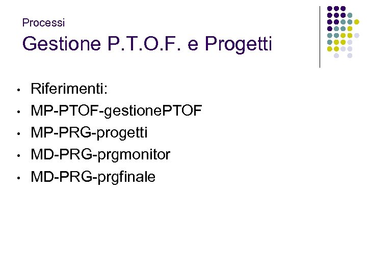  Gestione P. T. O. F. e Progetti Processi • • • Riferimenti: MP-PTOF-gestione.