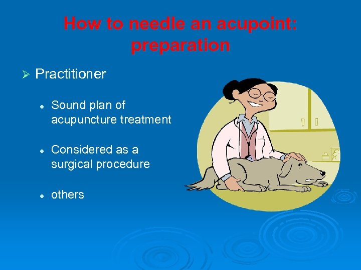 How to needle an acupoint: preparation Ø Practitioner l l l Sound plan of