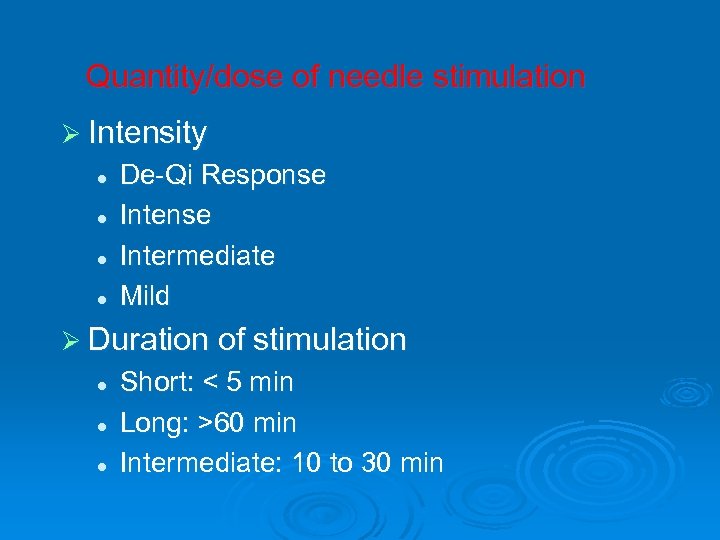 Quantity/dose of needle stimulation Ø Intensity l l De-Qi Response Intermediate Mild Ø Duration