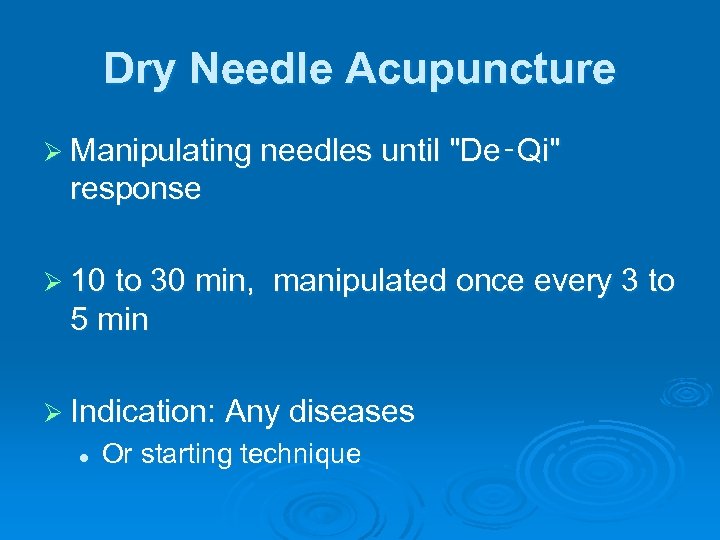 Dry Needle Acupuncture Ø Manipulating needles until 
