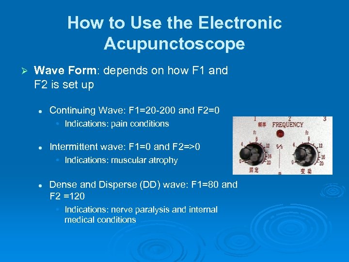 How to Use the Electronic Acupunctoscope Ø Wave Form: depends on how F 1