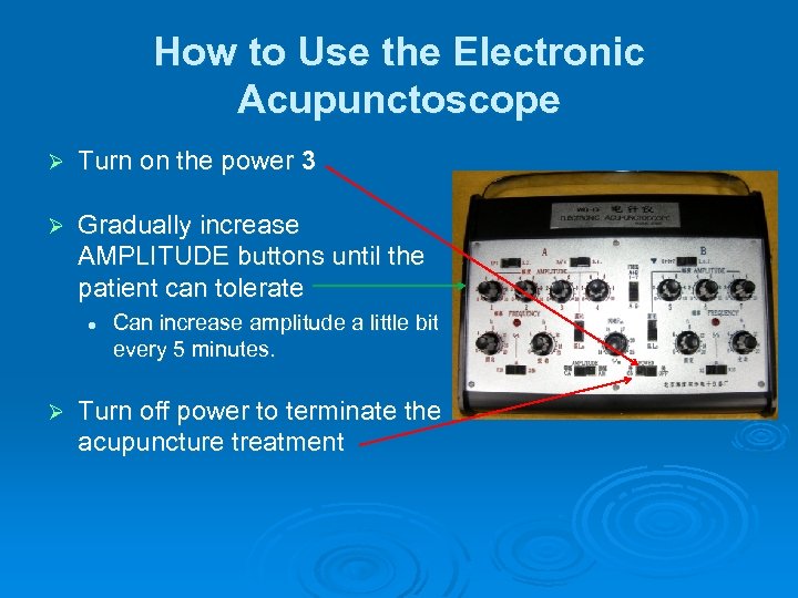 How to Use the Electronic Acupunctoscope Ø Turn on the power 3 Ø Gradually