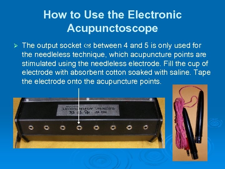 How to Use the Electronic Acupunctoscope Ø The output socket between 4 and 5