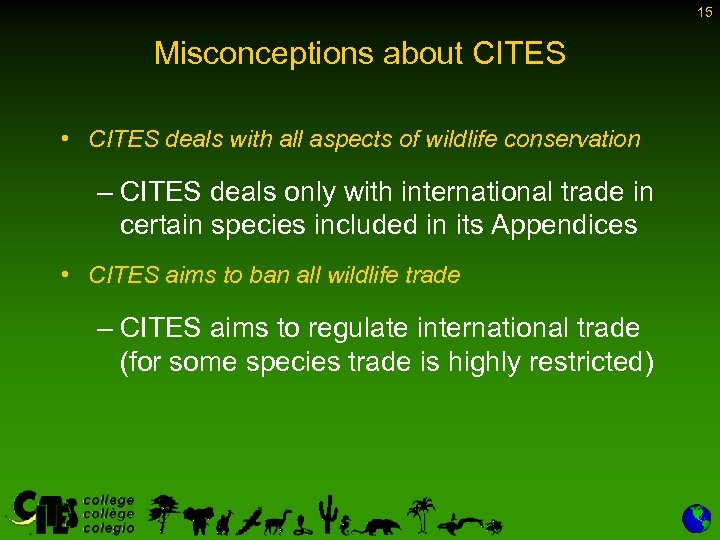 15 Misconceptions about CITES • CITES deals with all aspects of wildlife conservation –
