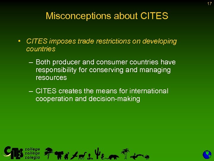 17 Misconceptions about CITES • CITES imposes trade restrictions on developing countries – Both