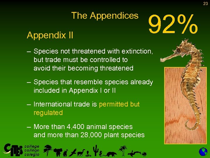 23 The Appendices Appendix II 92% – Species not threatened with extinction, but trade