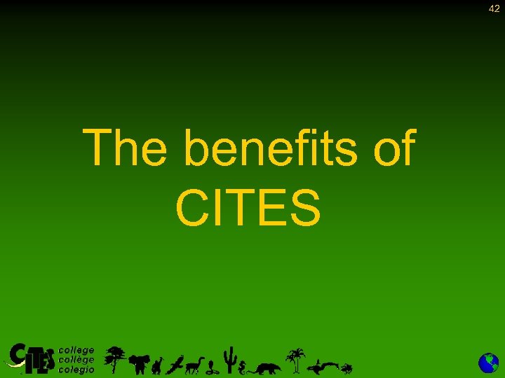 42 The benefits of CITES 
